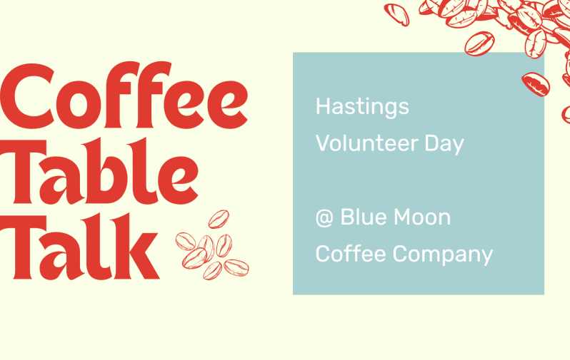 Text reads "Coffee Table Talk. Hastings Volunteer Day @ Blue Moon Coffee Company"